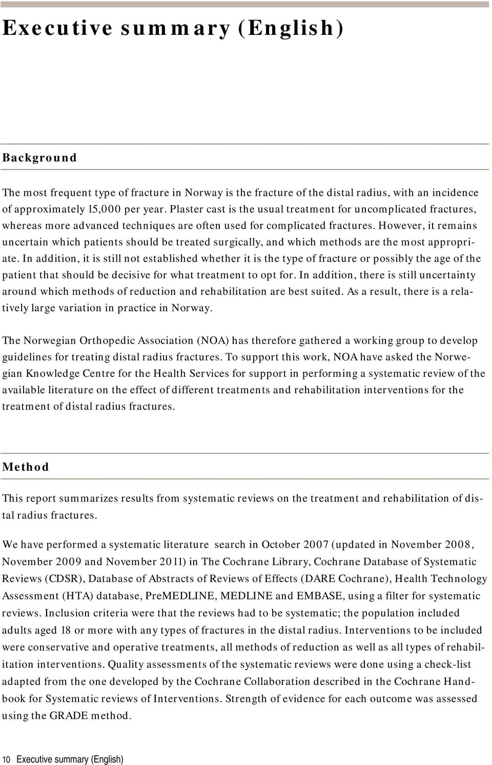 However, it remains uncertain which patients should be treated surgically, and which methods are the most appropriate.