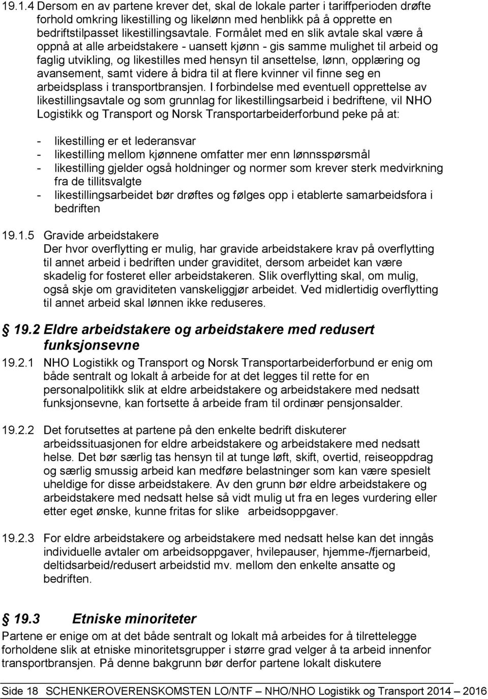 avansement, samt videre å bidra til at flere kvinner vil finne seg en arbeidsplass i transportbransjen.