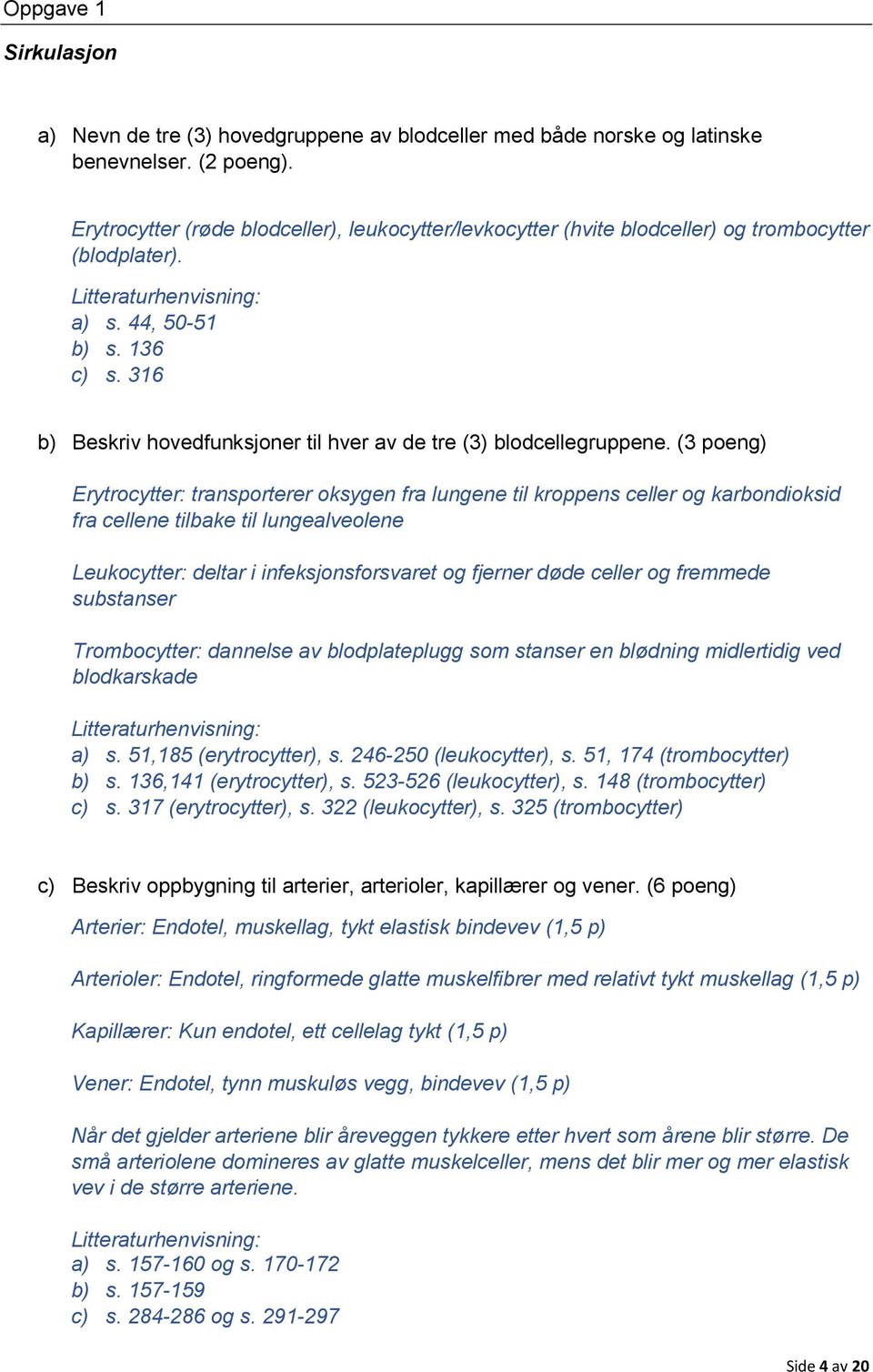 316 b) Beskriv hovedfunksjoner til hver av de tre (3) blodcellegruppene.