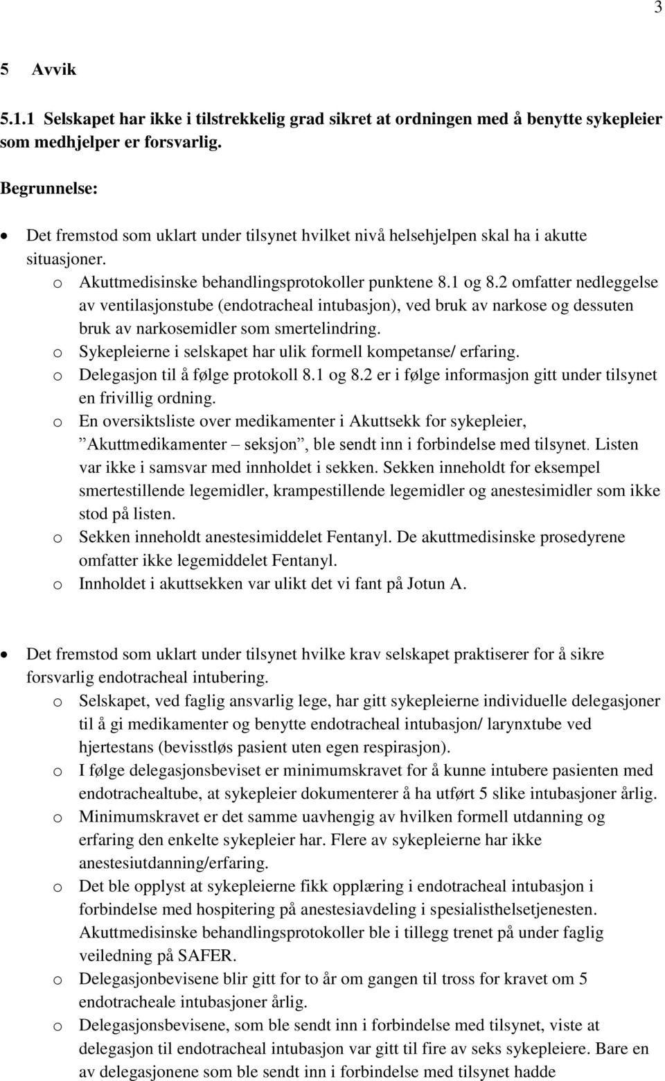 2 omfatter nedleggelse av ventilasjonstube (endotracheal intubasjon), ved bruk av narkose og dessuten bruk av narkosemidler som smertelindring.