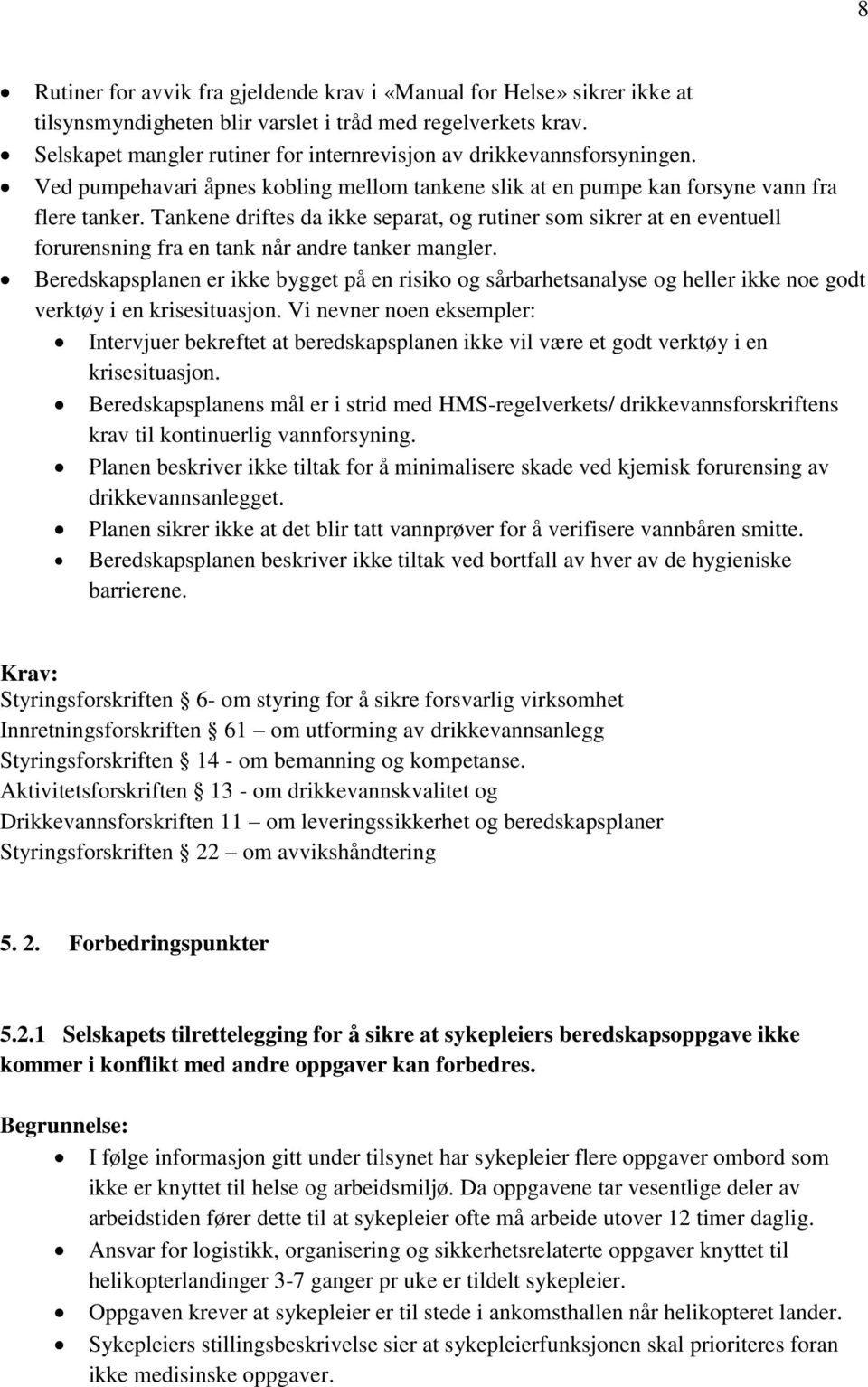 Tankene driftes da ikke separat, og rutiner som sikrer at en eventuell forurensning fra en tank når andre tanker mangler.