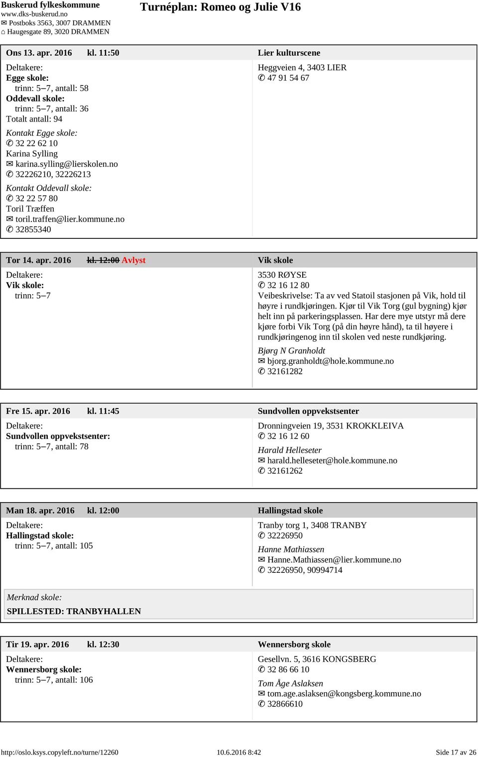 12:00 Avlyst Vik skole Vik skole: trinn: 5 7 3530 RØYSE 32 16 12 80 Veibeskrivelse: Ta av ved Statoil stasjonen på Vik, hold til høyre i rundkjøringen.