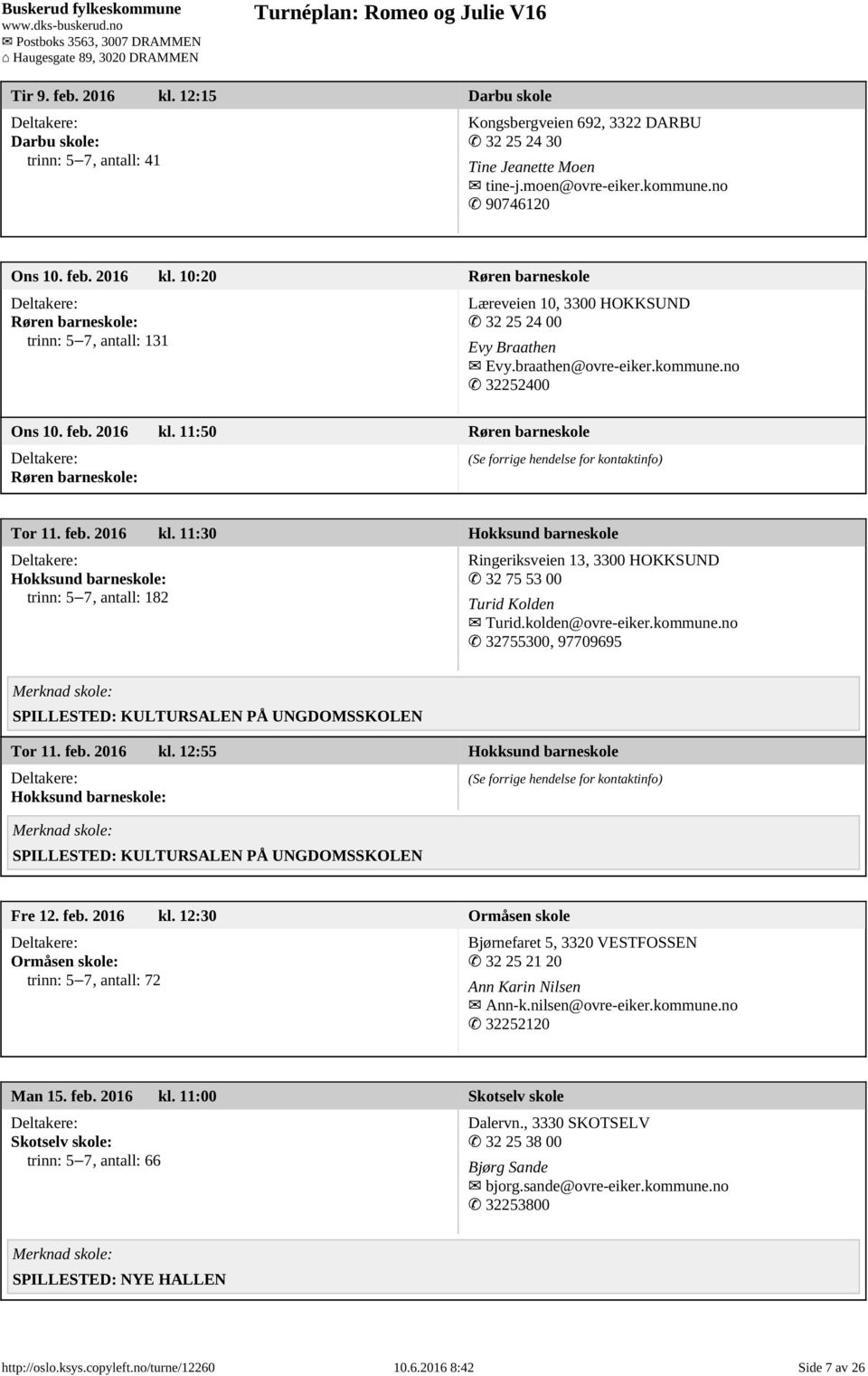 kolden@ovre-eiker.kommune.no 32755300, 97709695 SPILLESTED: KULTURSALEN PÅ UNGDOMSSKOLEN Tor 11. feb. 2016 kl.