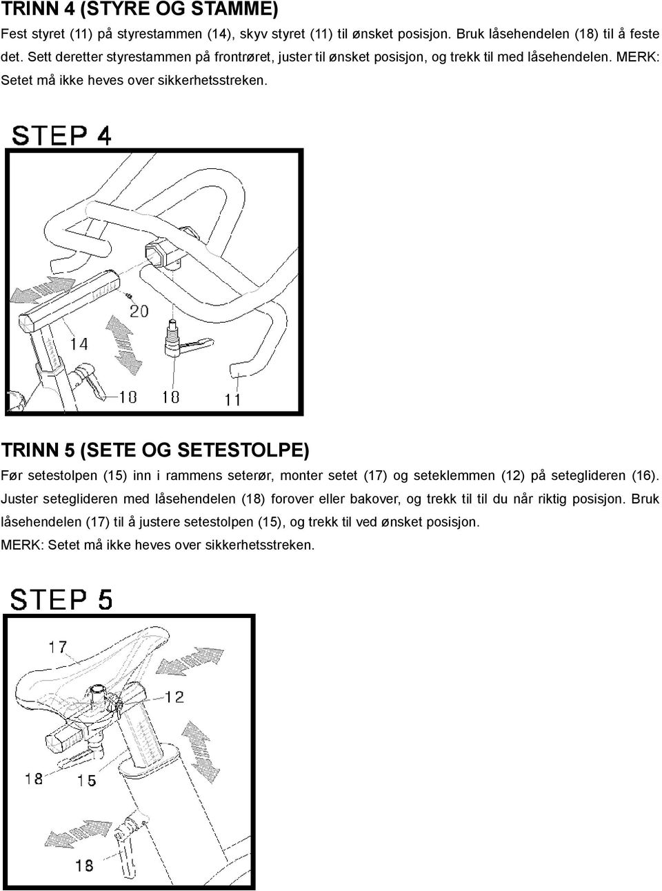 TRINN 5 (SETE OG SETESTOLPE) Før setestolpen (15) inn i rammens seterør, monter setet (17) og seteklemmen (12) på seteglideren (16).