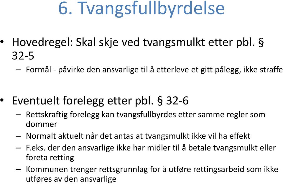 32-6 Rettskraftig forelegg kan tvangsfullbyrdes etter samme regler som dommer Normalt aktuelt når det antas at tvangsmulkt