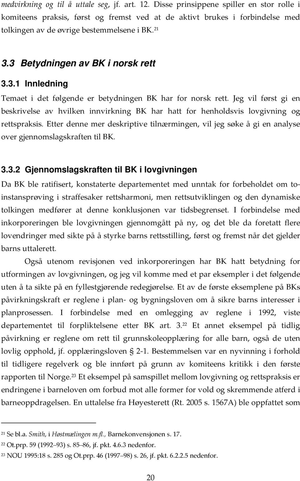 3 Betydningen av BK i norsk rett 3.3.1 Innledning Temaet i det følgende er betydningen BK har for norsk rett.