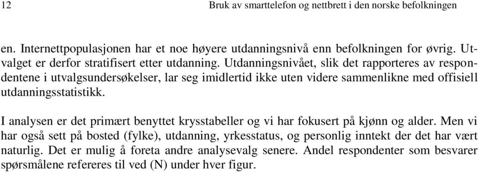 Utdanningsnivået, slik det rapporteres av respondentene i utvalgsundersøkelser, lar seg imidlertid ikke uten videre sammenlikne med offisiell utdanningsstatistikk.