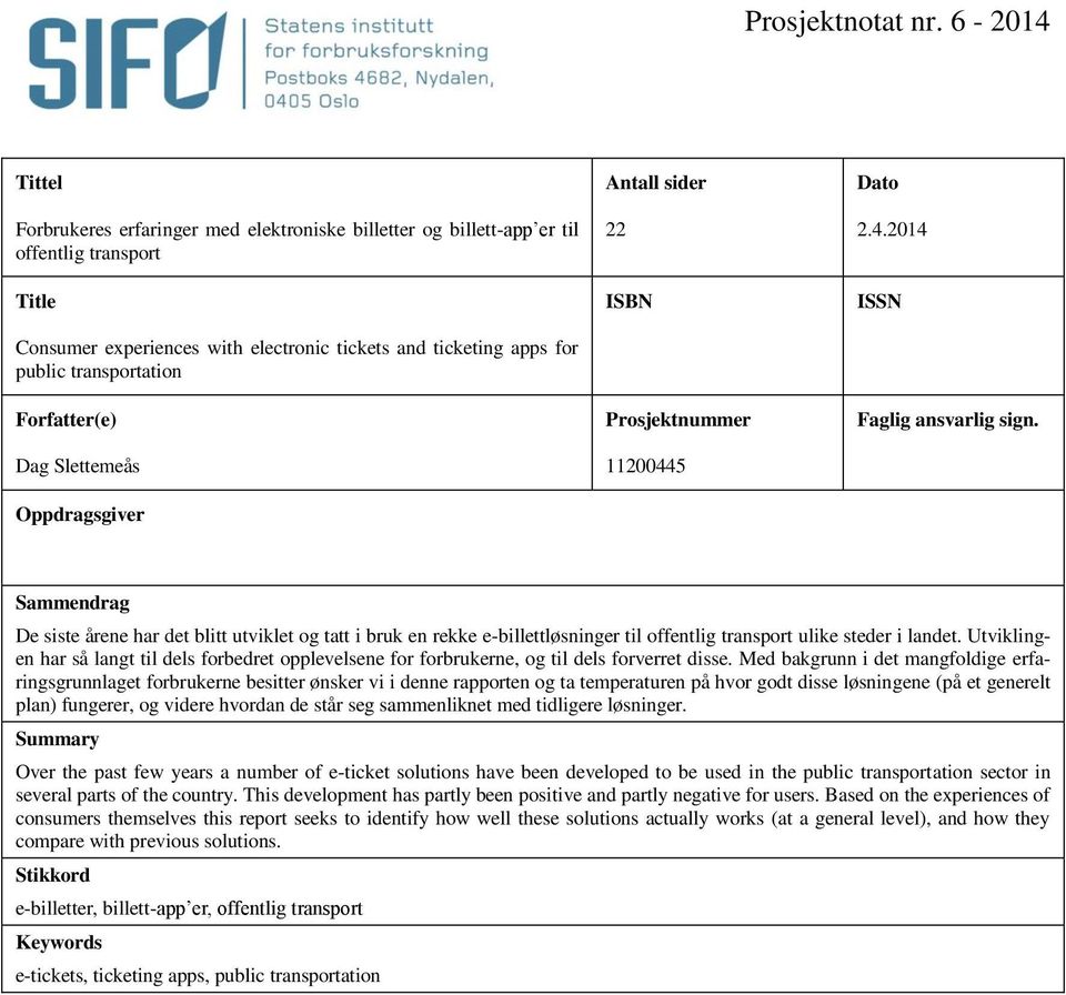 transportation Antall sider 22 ISBN Dato 2.4.2014 ISSN Forfatter(e) Dag Slettemeås Oppdragsgiver Prosjektnummer 11200445 Faglig ansvarlig sign.