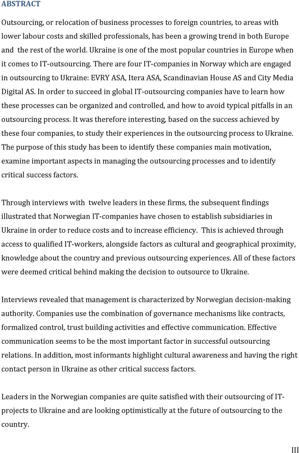 There are four IT- companies in Norway which are engaged in outsourcing to Ukraine: EVRY ASA, Itera ASA, Scandinavian House AS and City Media Digital AS.