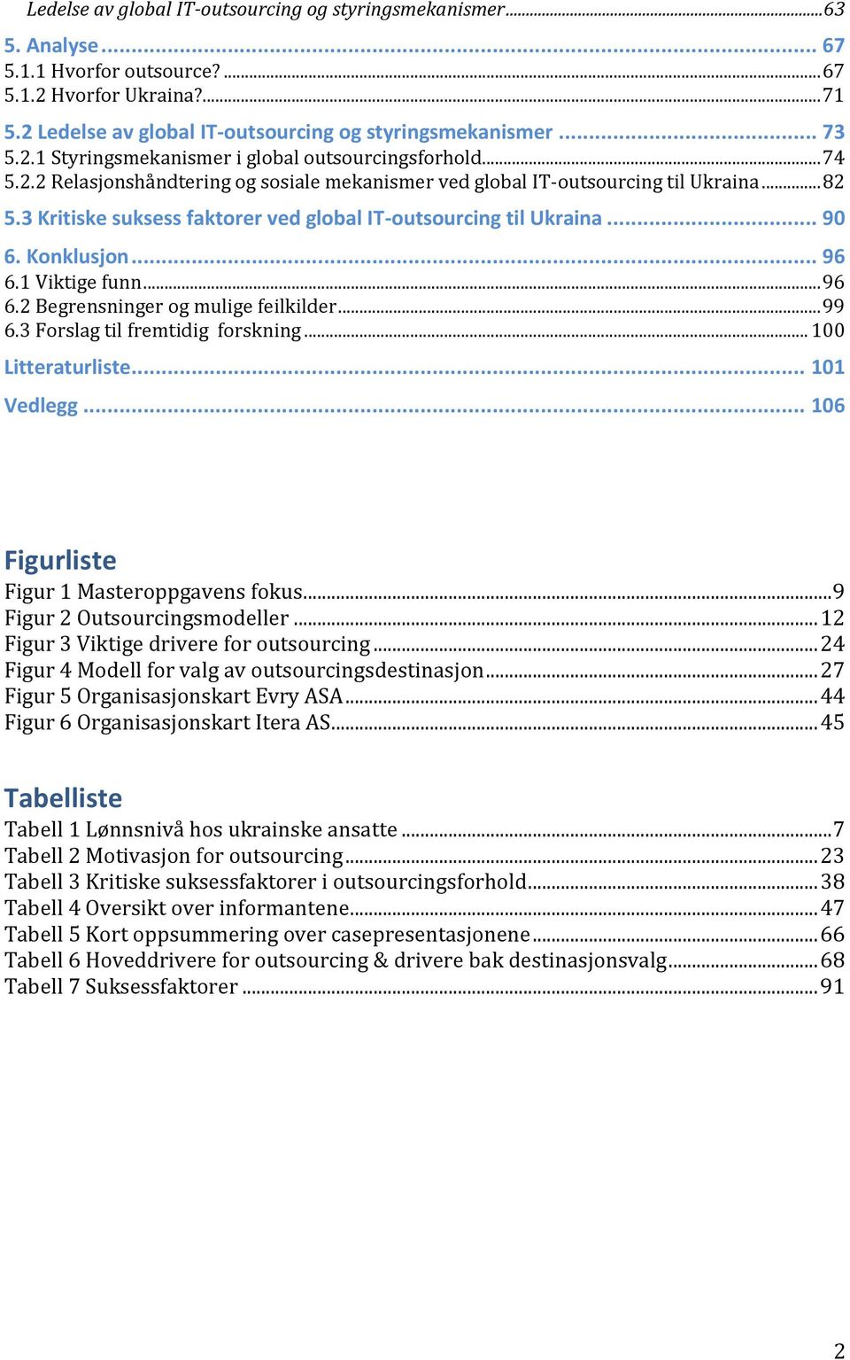 3 Kritiske suksess faktorer ved global IT-outsourcing til Ukraina... 90 6. Konklusjon... 96 6.1 Viktige funn... 96 6.2 Begrensninger og mulige feilkilder... 99 6.3 Forslag til fremtidig forskning.