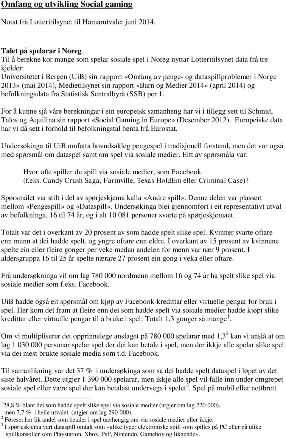 dataspillproblemer i Norge 2013» (mai 2014), Medietilsynet sin rapport «Barn og Medier 2014» (april 2014) og befolkningsdata frå Statistisk Sentralbyrå (SSB) per 1.