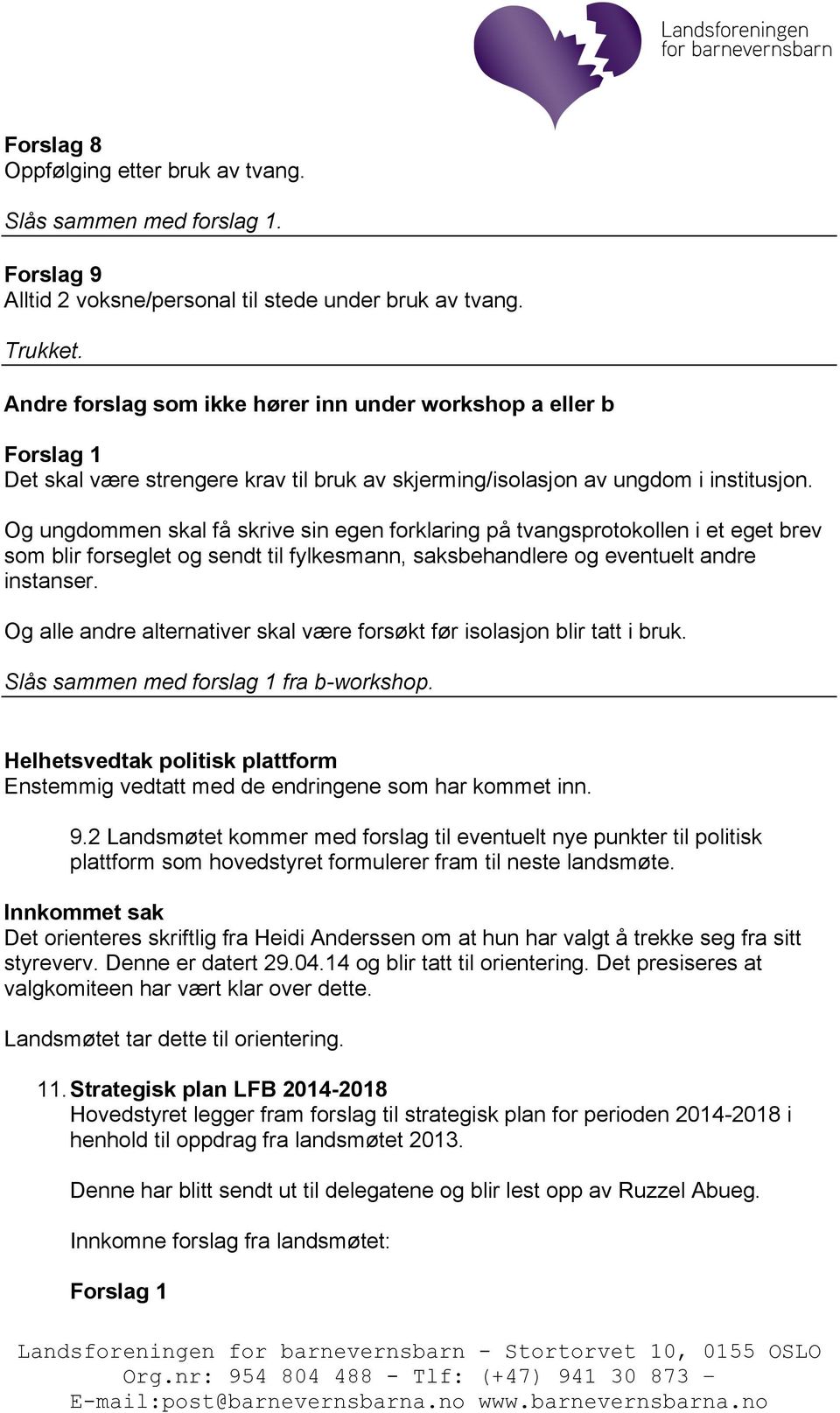 Og ungdommen skal få skrive sin egen forklaring på tvangsprotokollen i et eget brev som blir forseglet og sendt til fylkesmann, saksbehandlere og eventuelt andre instanser.