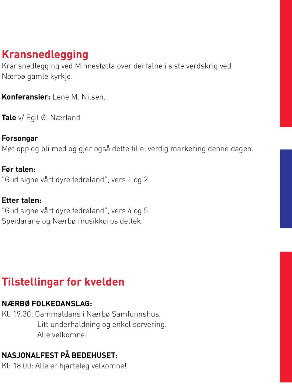 Etter talen: Gud signe vårt dyre fedreland, vers 4 og 5. Speidarane og Nærbø musikkorps deltek. Tilstellingar for kvelden NÆRBØ FOLKEDANSLAG: Kl. 19.