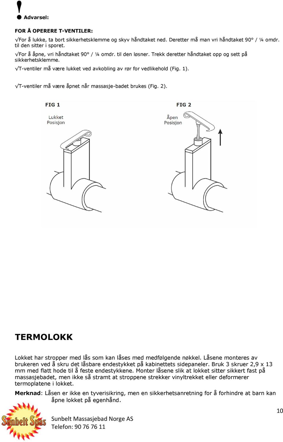 T-ventiler må være åpnet når massasje-badet brukes (Fig. 2). TERMOLOKK Lokket har stropper med lås som kan låses med medfølgende nøkkel.