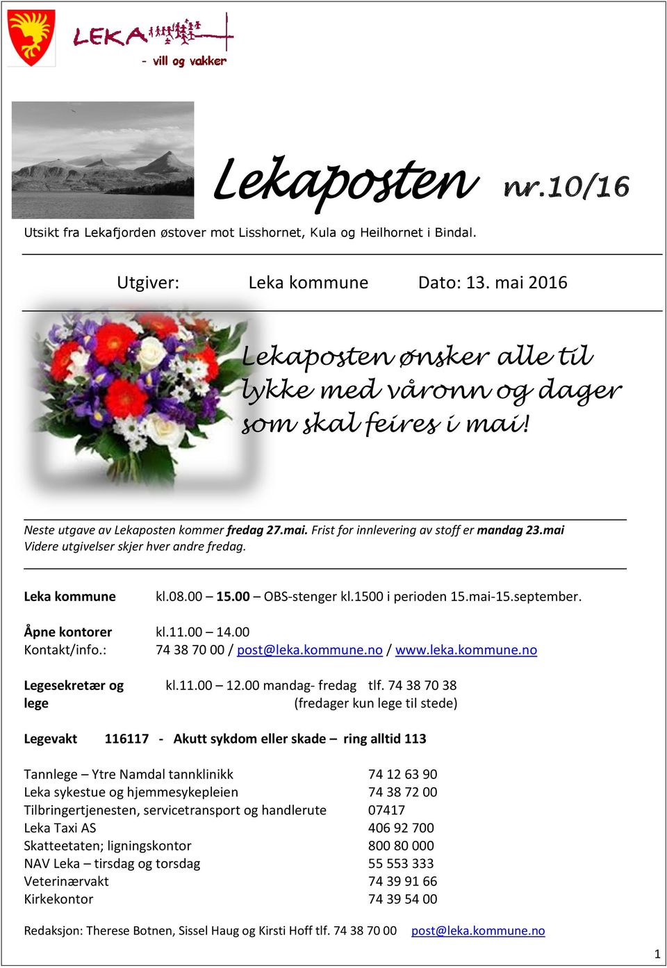 mai Videre utgivelser skjer hver andre fredag. Leka kommune kl.08.00 15.00 OBS-stenger kl.1500 i perioden 15.mai-15.september. Åpne kontorer kl.11.00 14.00 Kontakt/info.: 74 38 70 00 / post@leka.