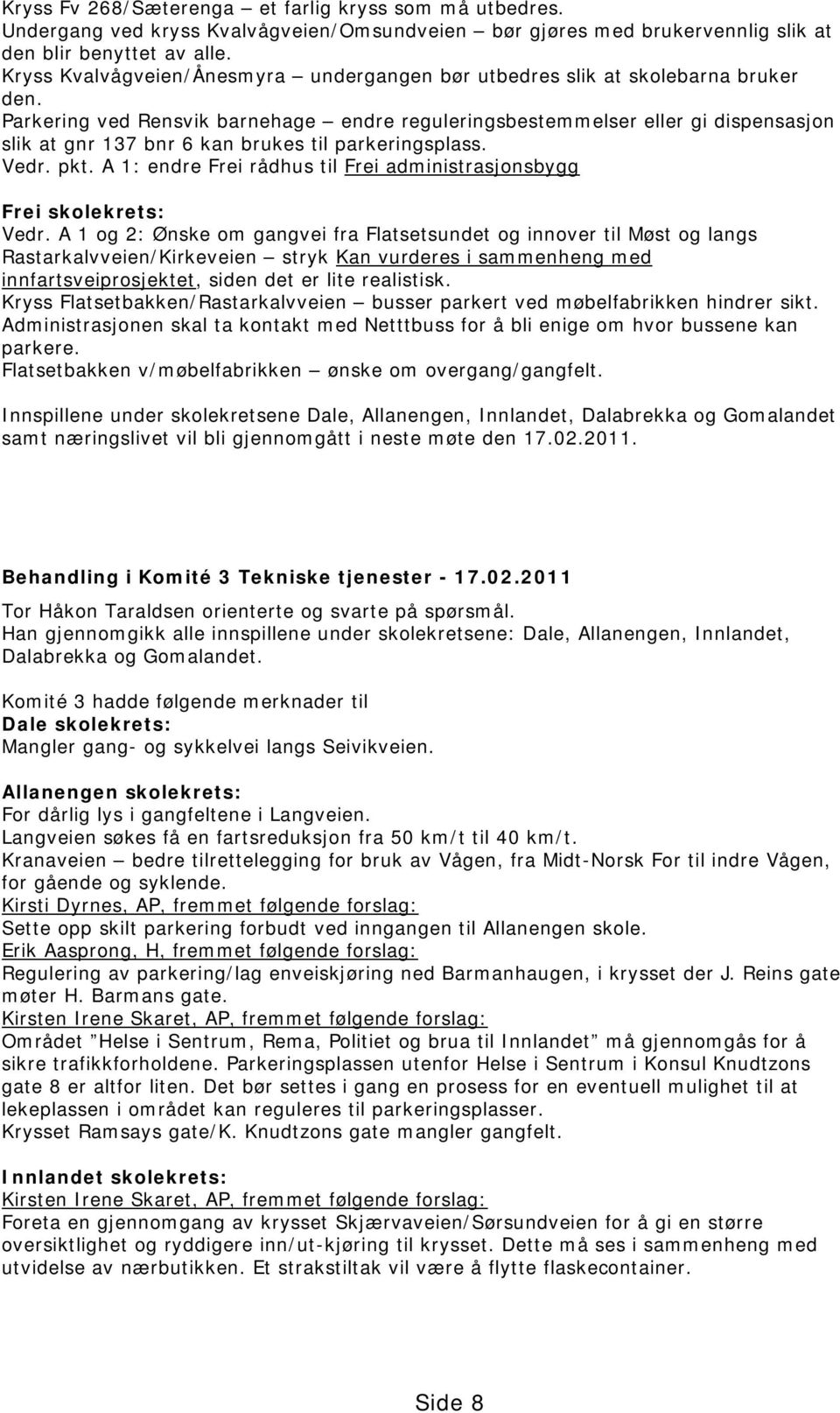 Parkering ved Rensvik barnehage endre reguleringsbestemmelser eller gi dispensasjon slik at gnr 137 bnr 6 kan brukes til parkeringsplass. Vedr. pkt.