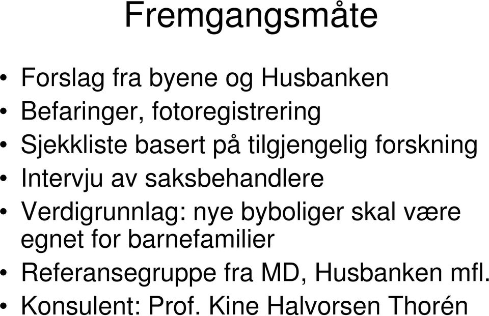 av saksbehandlere Verdigrunnlag: nye byboliger skal være egnet for