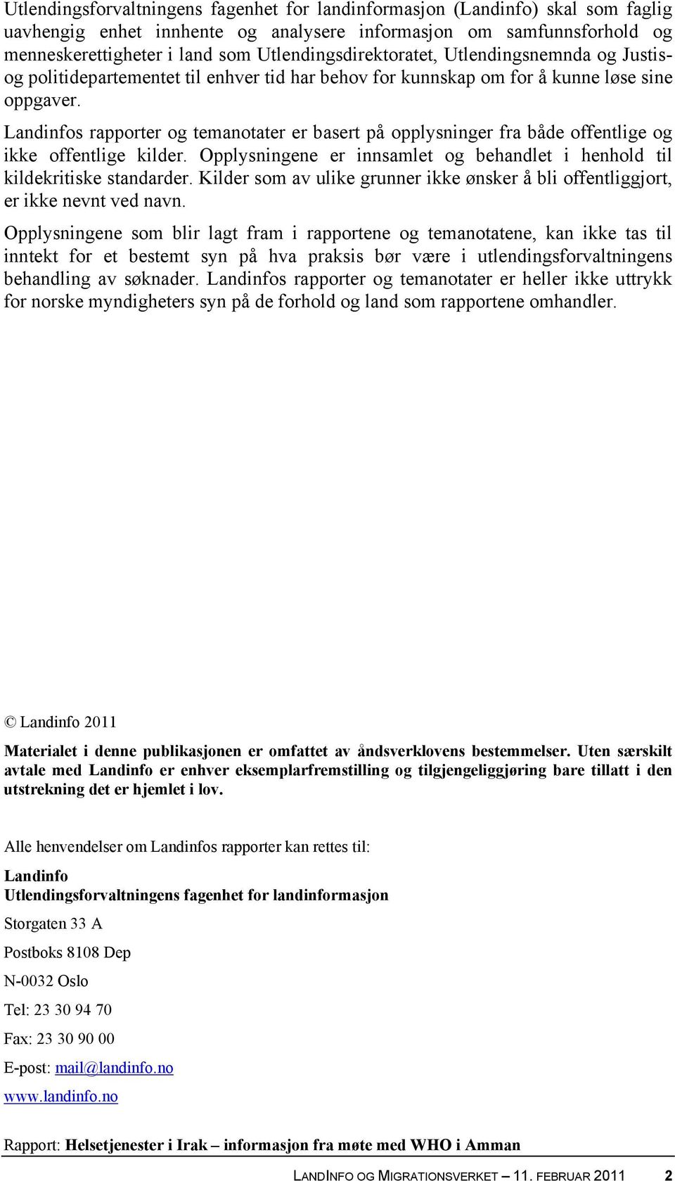 Landinfos rapporter og temanotater er basert på opplysninger fra både offentlige og ikke offentlige kilder. Opplysningene er innsamlet og behandlet i henhold til kildekritiske standarder.