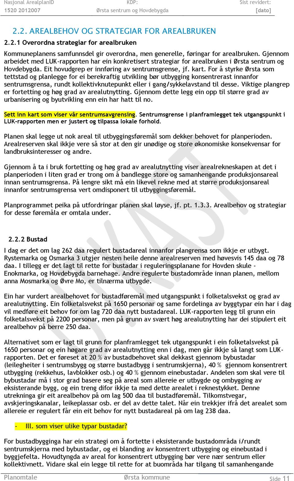 For å styrke Ørsta som tettstad og planlegge for ei berekraftig utvikling bør utbygging konsentrerast innanfor sentrumsgrensa, rundt kollektivknutepunkt eller i gang/sykkelavstand til desse.