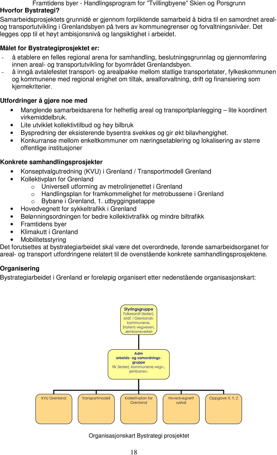 Det legges opp til et høyt ambisjonsnivå og langsiktighet i arbeidet.