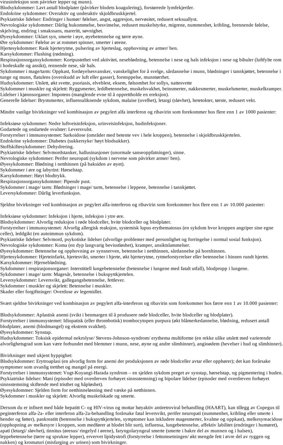 Nevrologiske sykdommer: Dårlig hukommelse, besvimelse, redusert muskelstyrke, migrene, nummenhet, kribling, brennende følelse, skjelving, endring i smakssans, mareritt, søvnighet.