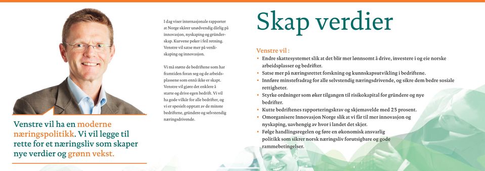 Vi må støtte de bedriftene som har framtiden foran seg og de arbeidsplassene som ennå ikke er skapt. Venstre vil gjøre det enklere å starte og drive egen bedrift.