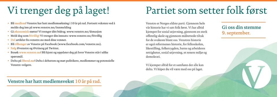 Bli tilhenger av Venstre på Facebook (www.facebook.com/venstre.no). Følg @venstre og @trinesg på Twitter. Besøk www.venstre.no! Bli kjent og oppdater deg på hvor Venstre står i ulike spørsmål.