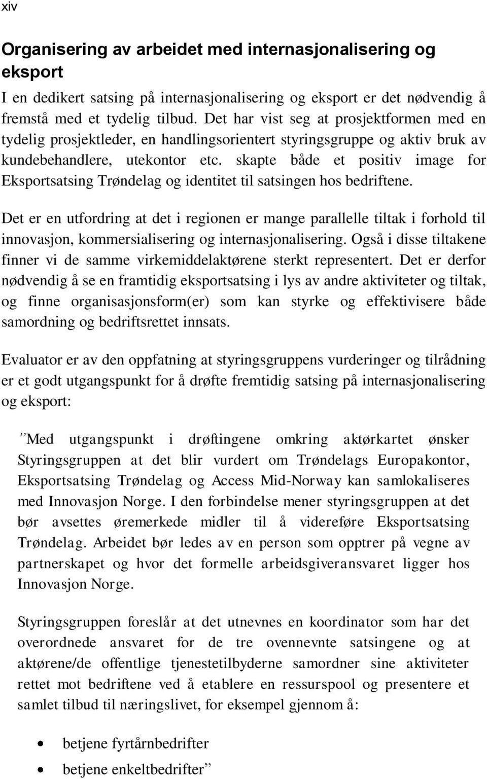 skapte både et positiv image for Eksportsatsing Trøndelag og identitet til satsingen hos bedriftene.