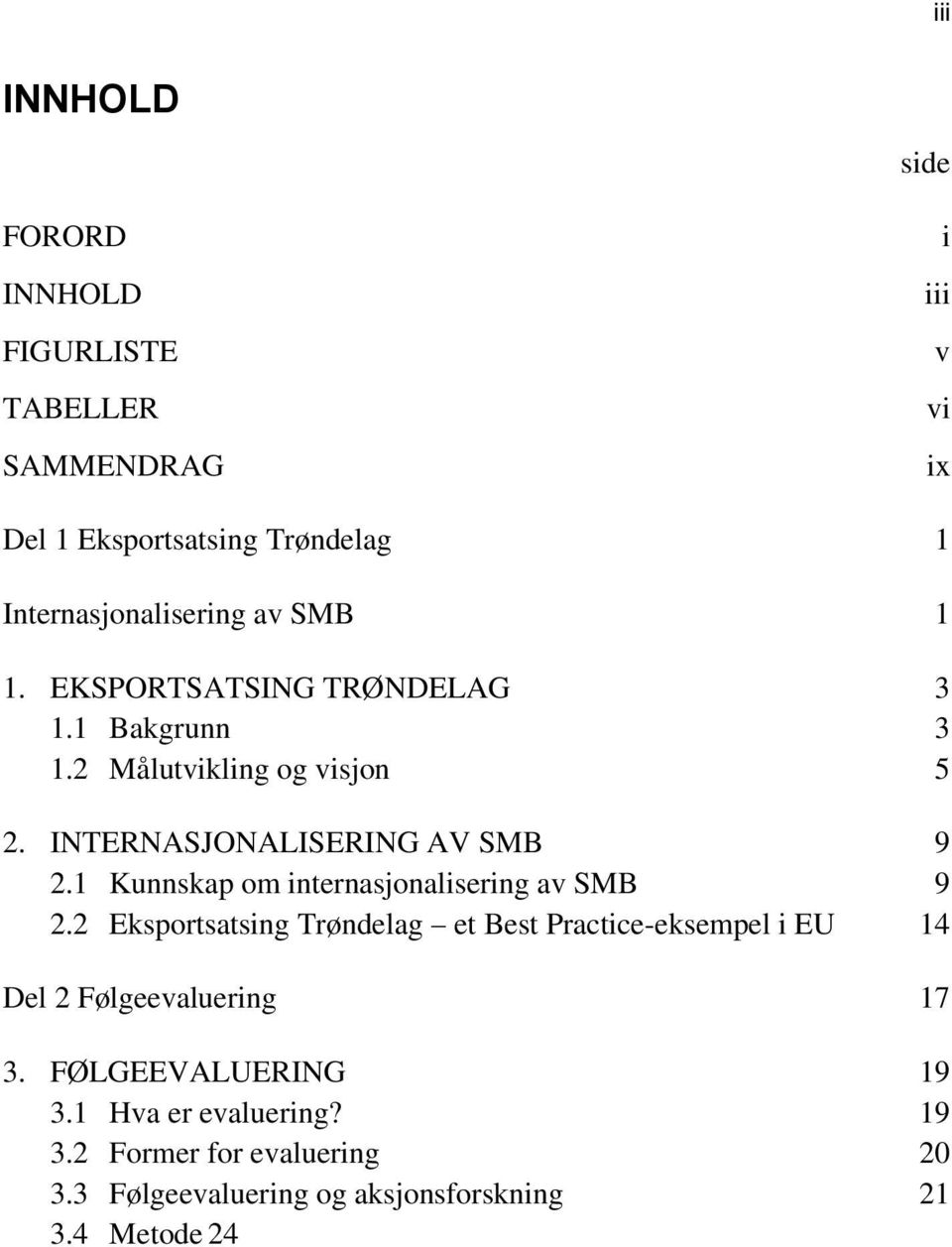 INTERNASJONALISERING AV SMB 9 2.1 Kunnskap om internasjonalisering av SMB 9 2.