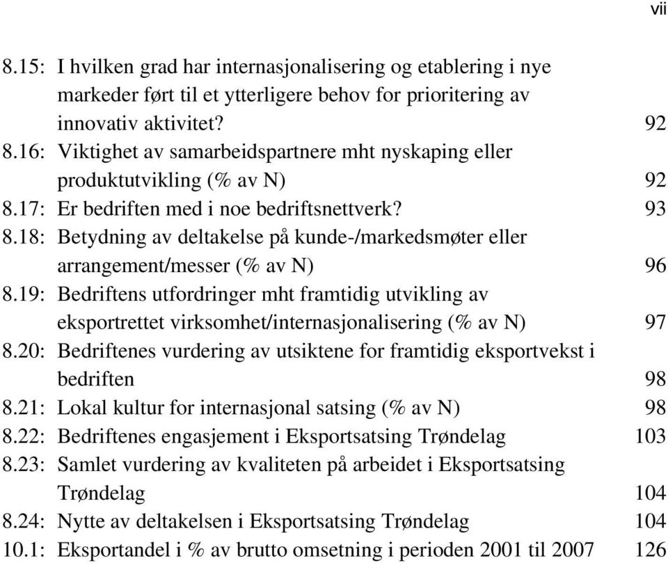 18: Betydning av deltakelse på kunde-/markedsmøter eller arrangement/messer (% av N) 96 8.