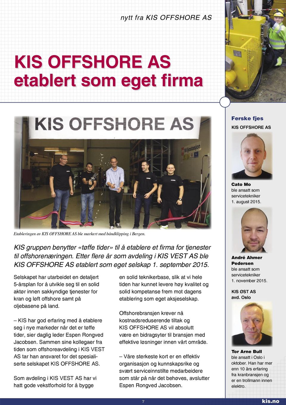 Etter flere år som avdeling i KIS VEST AS ble KIS OFFSHORE AS etablert som eget selskap 1. september 2015.