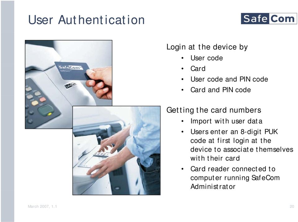 8-digit PUK code at first login at the device to associate themselves with their