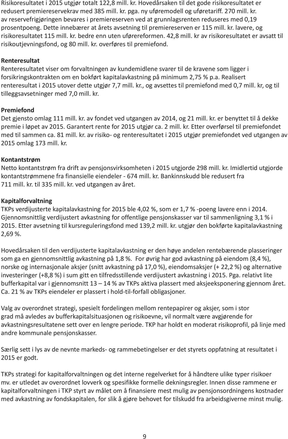 kr av risikoresultatet er avsatt til risikoutjevningsfond, og 80 mill. kr. overføres til premiefond.