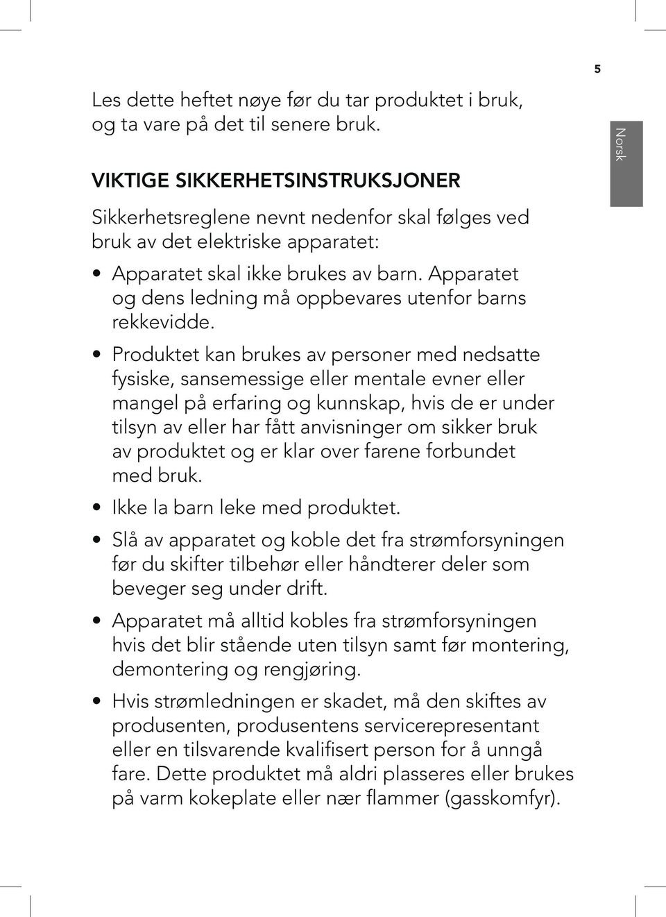 Apparatet og dens ledning må oppbevares utenfor barns rekkevidde.