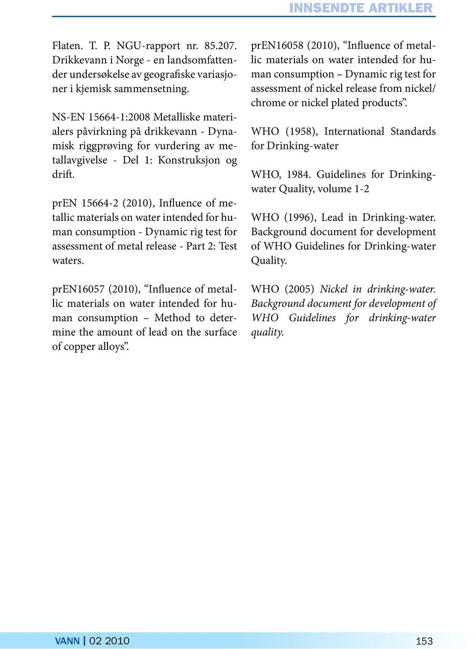 pren 15664-2 (2010), Influence of metallic materials on water intended for human consumption - Dynamic rig test for assessment of metal release - Part 2: Test waters.