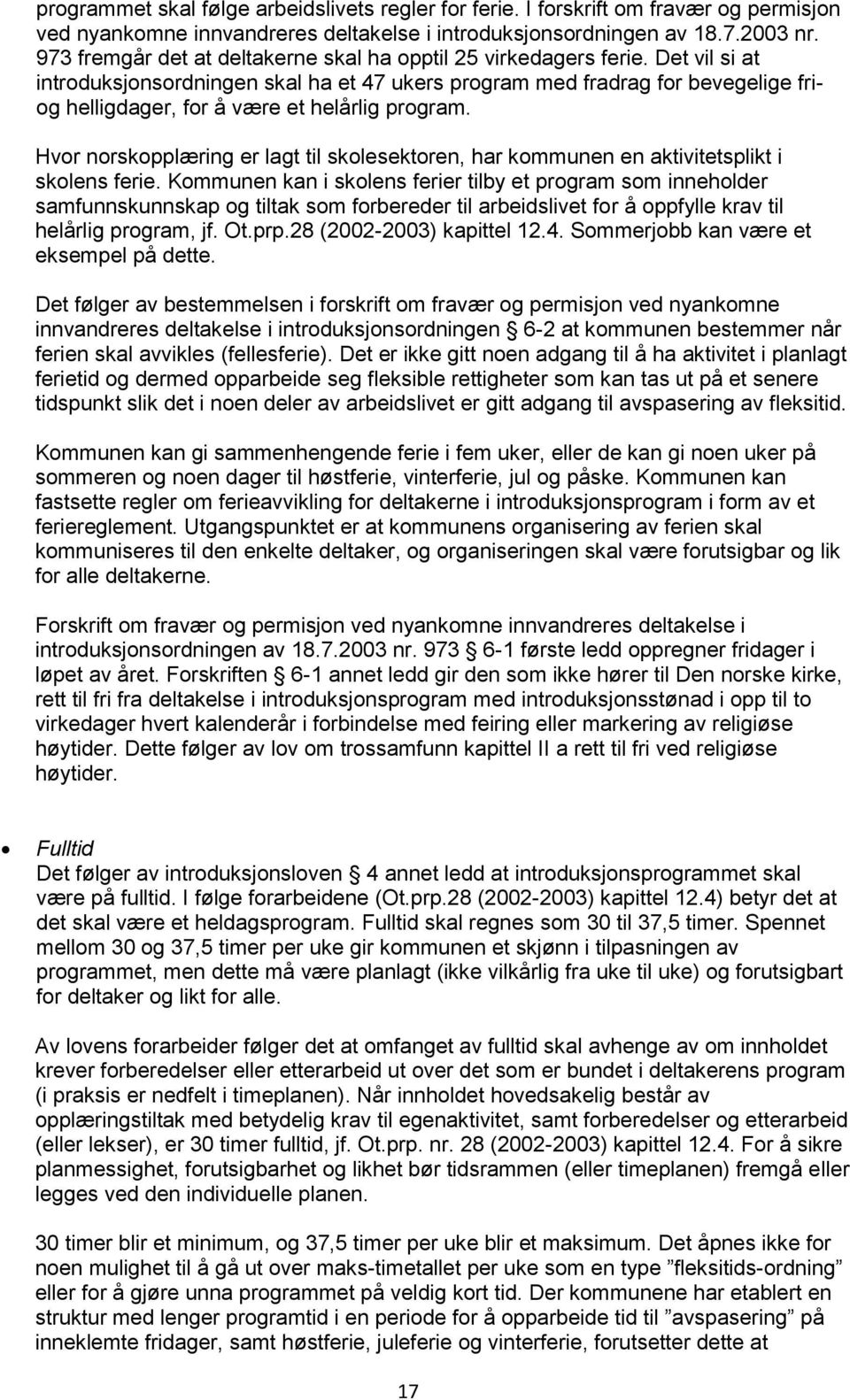 Det vil si at introduksjonsordningen skal ha et 47 ukers program med fradrag for bevegelige friog helligdager, for å være et helårlig program.