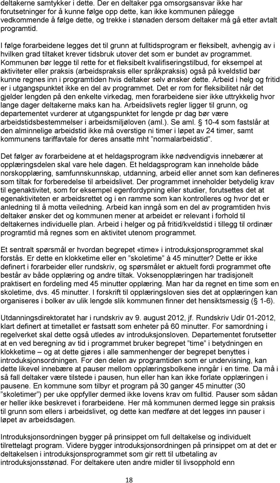 programtid. I følge forarbeidene legges det til grunn at fulltidsprogram er fleksibelt, avhengig av i hvilken grad tiltaket krever tidsbruk utover det som er bundet av programmet.