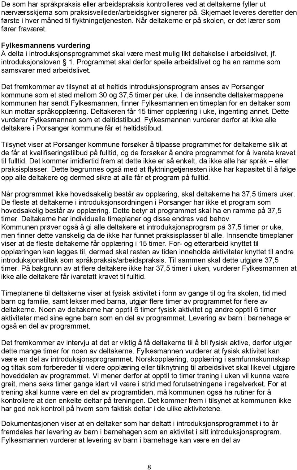 Fylkesmannens vurdering Å delta i introduksjonsprogrammet skal være mest mulig likt deltakelse i arbeidslivet, jf. introduksjonsloven 1.