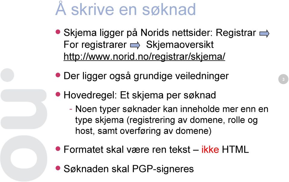 no/registrar/skjema/ Der ligger også grundige veiledninger 3 Hovedregel: Et skjema per søknad -