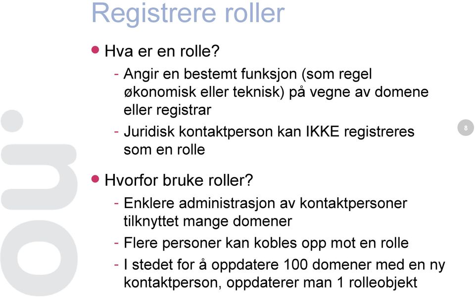 Juridisk kontaktperson kan IKKE registreres som en rolle 8 Hvorfor bruke roller?