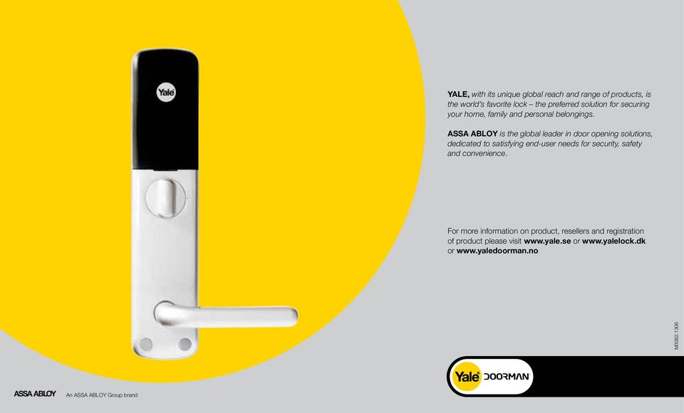 ASSA ABLOY is the global leader in door opening solutions, dedicated to satisfying end-user needs for security, safety