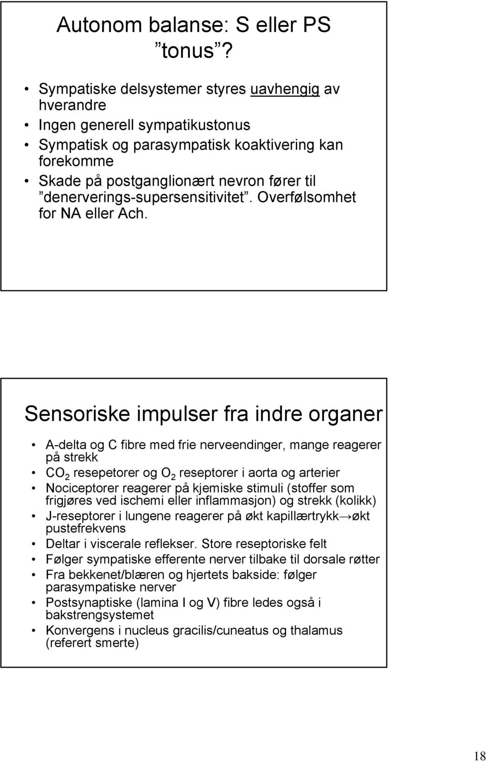 denerverings-supersensitivitet. Overfølsomhet for NA eller Ach.