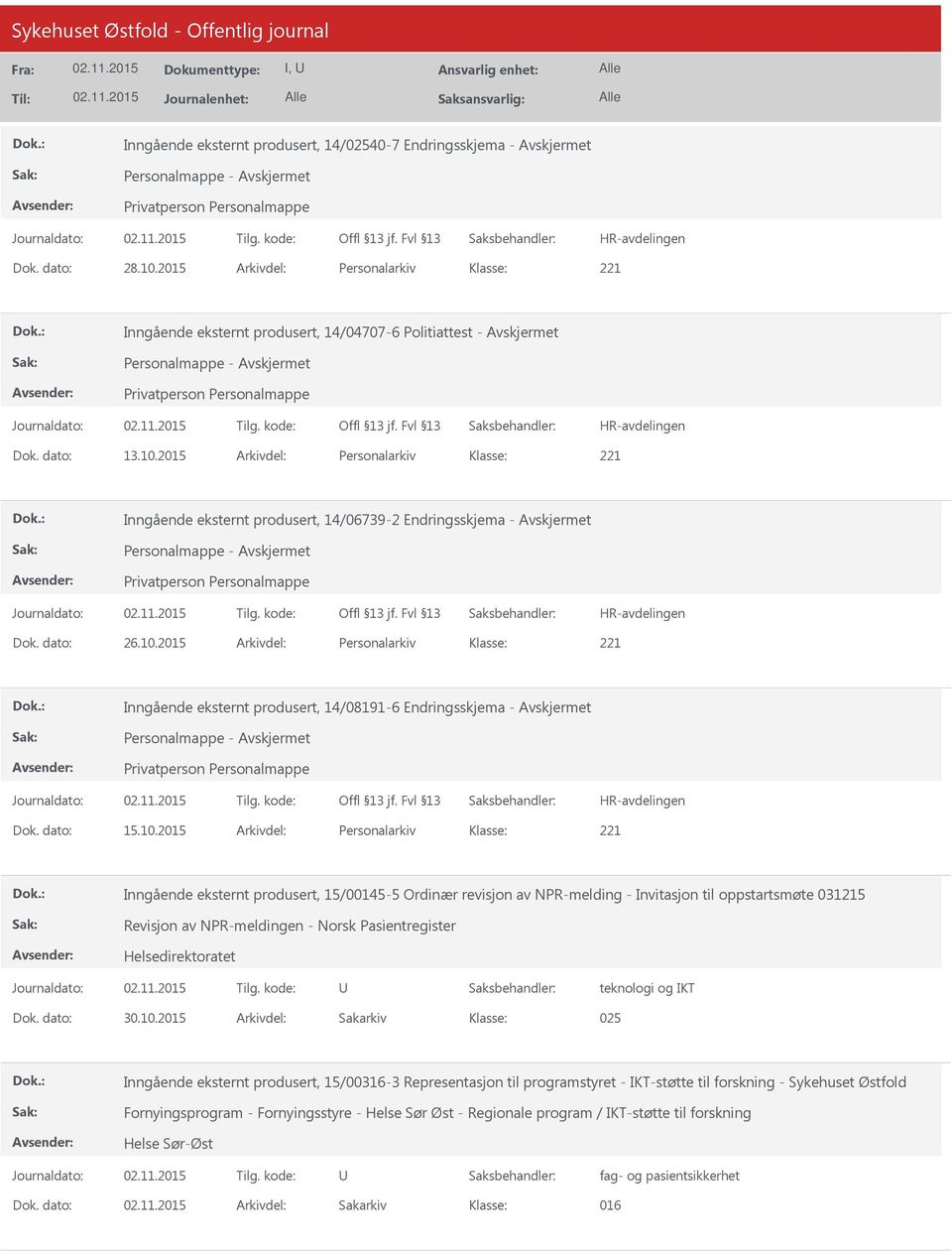 2015 Arkivdel: Personalarkiv 221 Inngående eksternt produsert, 14/06739-2 Endringsskjema - Avskjermet Personalmappe - Avskjermet Privatperson Personalmappe Dok. dato: 26.10.