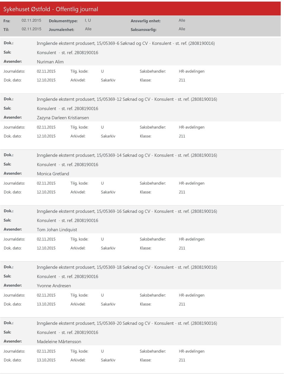 2015 Arkivdel: Sakarkiv Inngående eksternt produsert, 15/05369-14 Søknad og CV - Konsulent - st. ref. (2808190016) Monica Gretland Dok. dato: 12.10.