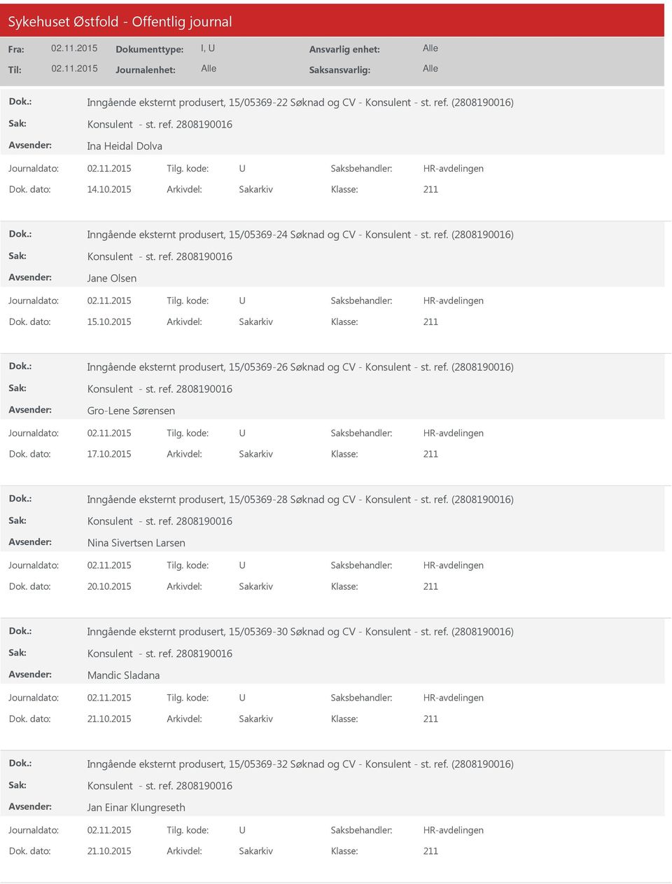 2015 Arkivdel: Sakarkiv Inngående eksternt produsert, 15/05369-26 Søknad og CV - Konsulent - st. ref. (2808190016) Gro-Lene Sørensen Dok. dato: 17.10.