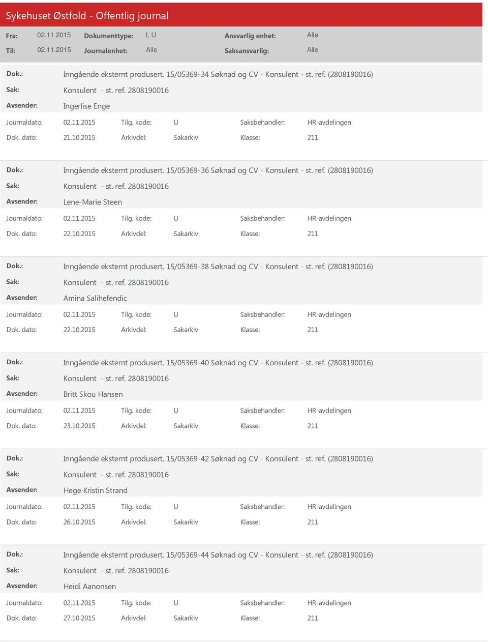 2015 Arkivdel: Sakarkiv Inngående eksternt produsert, 15/05369-38 Søknad og CV - Konsulent - st. ref. (2808190016) Amina Salihefendic Dok. dato: 22.10.