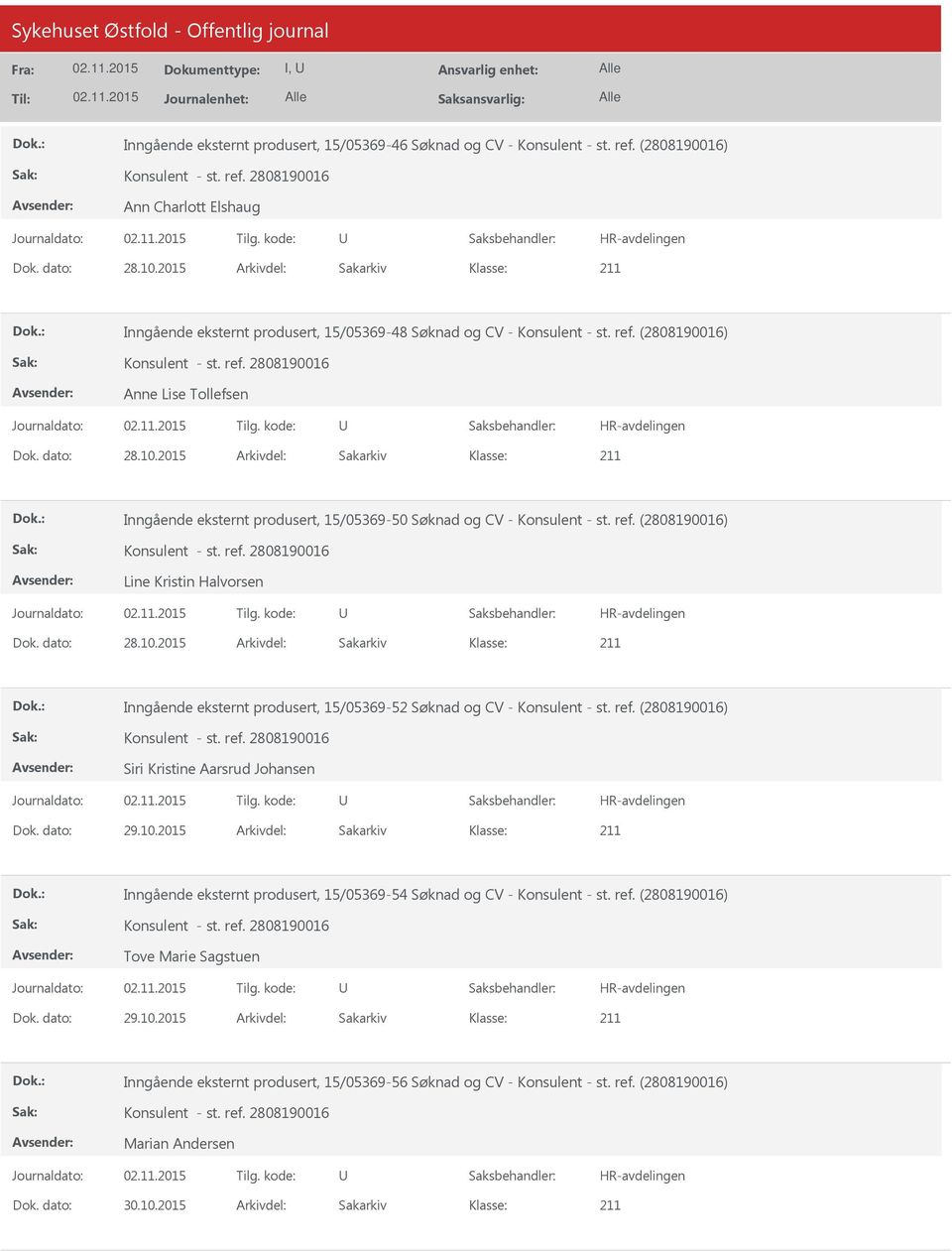 2015 Arkivdel: Sakarkiv Inngående eksternt produsert, 15/05369-50 Søknad og CV - Konsulent - st. ref. (2808190016) Line Kristin Halvorsen Dok. dato: 28.10.