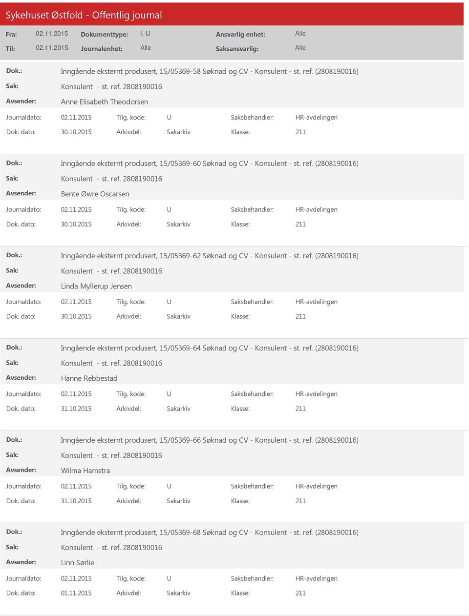 2015 Arkivdel: Sakarkiv Inngående eksternt produsert, 15/05369-62 Søknad og CV - Konsulent - st. ref. (2808190016) Linda Myllerup Jensen Dok. dato: 30.10.