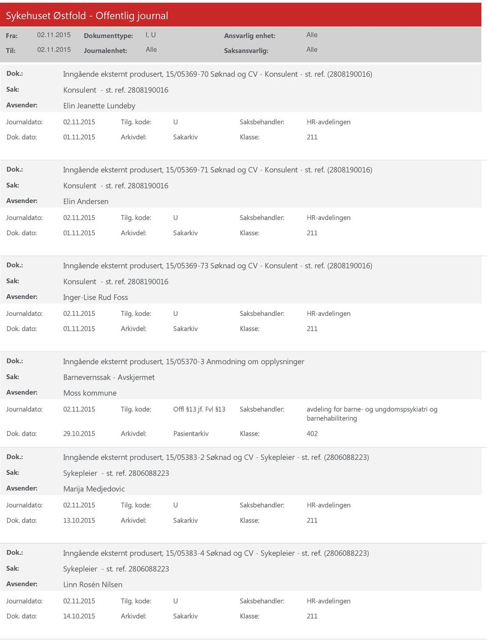 2015 Arkivdel: Sakarkiv Inngående eksternt produsert, 15/05369-73 Søknad og CV - Konsulent - st. ref. (2808190016) Inger-Lise Rud Foss Dok. dato: 01.11.