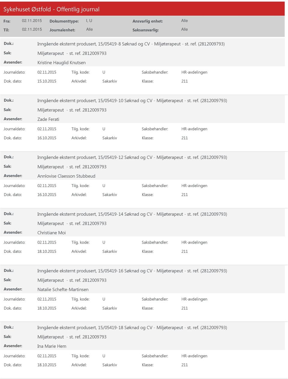 ref. (2812009793) Annlovise Claesson Stubbeud Dok. dato: 16.10.2015 Arkivdel: Sakarkiv Inngående eksternt produsert, 15/05419-14 Søknad og CV - Miljøterapeut - st. ref.